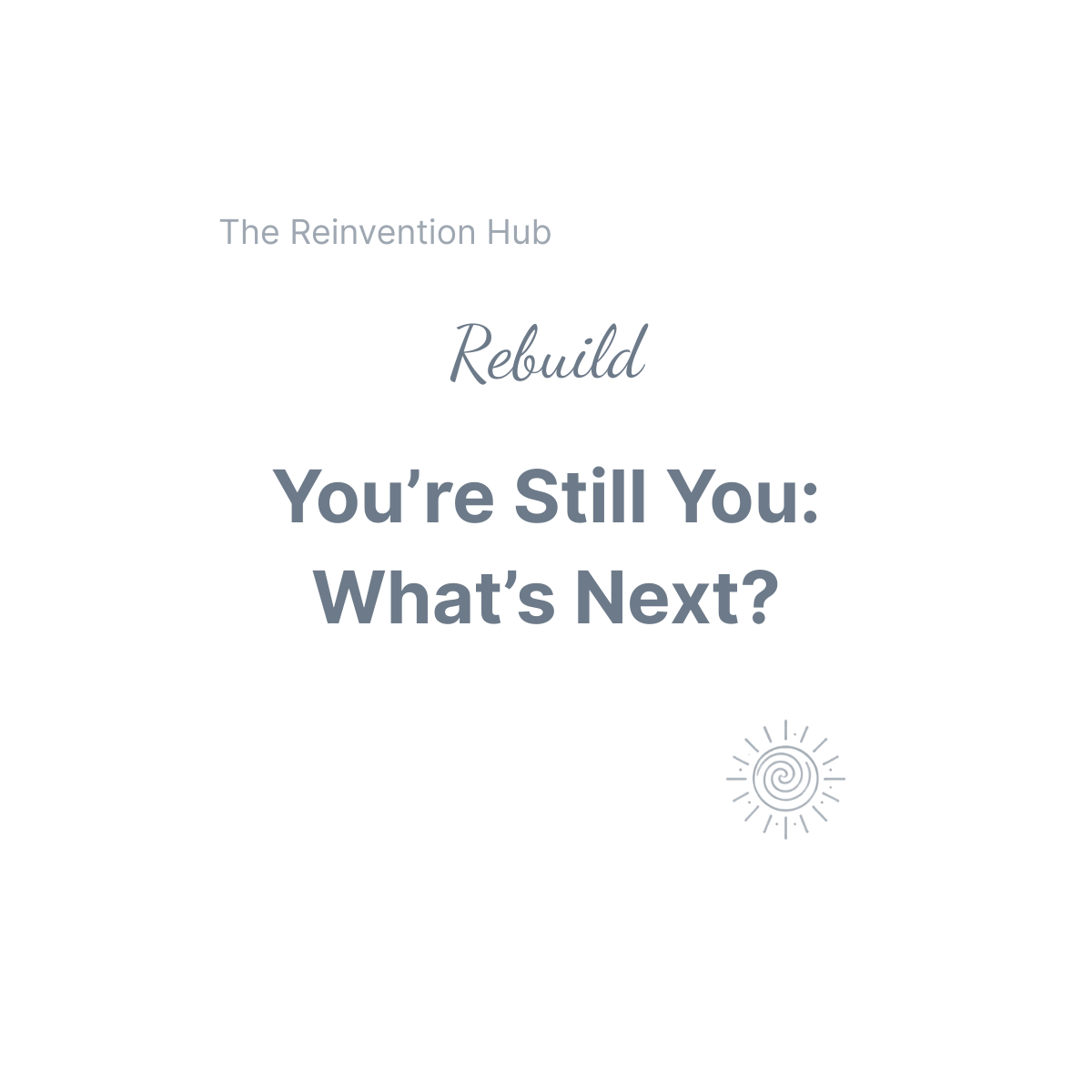 Beaming Bernie logo and stylised lettering in slate grey symbolising Steadiness, Perspective, and Confidence After Change saying Rebuild: You're still you - what next?. From the Beaming Bernie Reinvention Hub